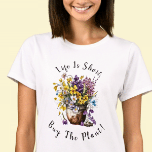 Ladies T-Shirt - Life Is Short Buy the Plant!